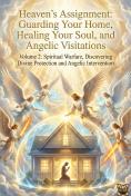 Volume 2 Spiritual Warfare: Discovering Divine Protection and Angelical Intervention
